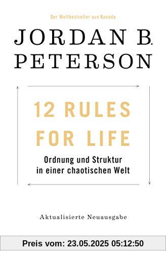 12 Rules For Life: Ordnung und Struktur in einer chaotischen Welt - Aktualisierte Neuausgabe 12 Rules For Life: Ordnung und Struktur in einer chaotischen Welt - Aktualisierte Neuausgabe