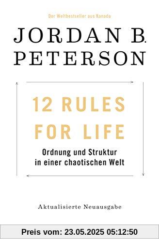 12 Rules For Life: Ordnung und Struktur in einer chaotischen Welt - Aktualisierte Neuausgabe