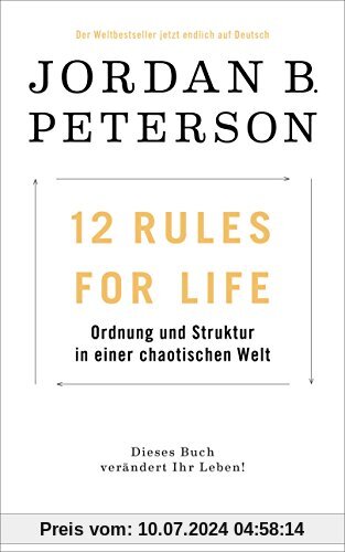 12 Rules For Life: Ordnung und Struktur in einer chaotischen Welt - Dieses Buch verändert Ihr Leben!