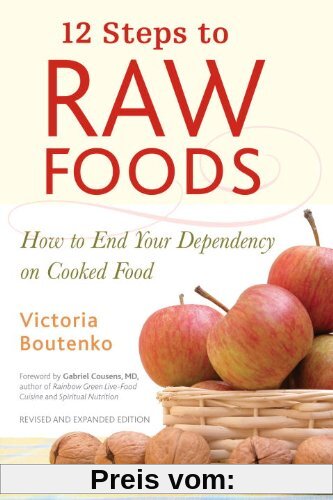 12 Steps to Raw Foods: How to End Your Dependency on Cooked Food