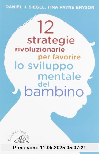12 strategie rivoluzionarie per favorire lo sviluppo mentale del bambino 12 strategie rivoluzionarie per favorire lo sviluppo mentale del bambino