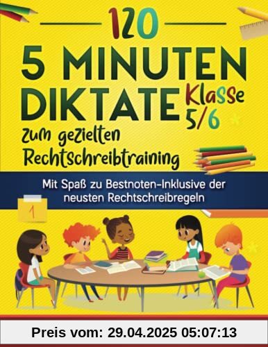 120 5 Minuten Diktate Klasse 5/6 zum gezielten Rechtschreibtraining: Mit Spaß zu Bestnoten-Inklusive der neusten Rechtschreibregeln 120 5 Minuten Diktate Klasse 5/6 zum gezielten Rechtschreibtraining: Mit Spaß zu Bestnoten-Inklusive der neusten Rechtschreibregeln