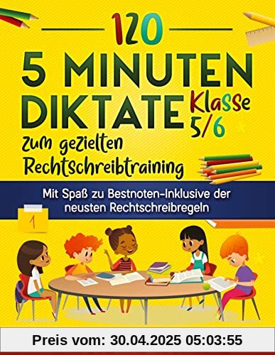 120 5 Minuten Diktate Klasse 5/6 zum gezielten Rechtschreibtraining: Mit Spaß zu Bestnoten-Inklusive der neusten Rechtschreibregeln 120 5 Minuten Diktate Klasse 5/6 zum gezielten Rechtschreibtraining: Mit Spaß zu Bestnoten-Inklusive der neusten Rechtschreibregeln