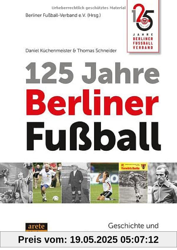 125 Jahre Berliner Fußball: Geschichte und Geschichten in Porträts 125 Jahre Berliner Fußball: Geschichte und Geschichten in Porträts