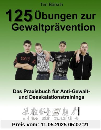 125 Übungen zur Gewaltprävention: Das Praxisbuch für Anti-Gewalt- und Deeskalationstrainings