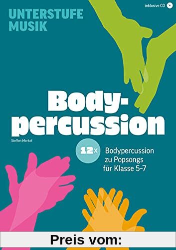 12x Bodypercussion zu Popsongs für Klasse 5 bis 7 (Unterstufe Musik)