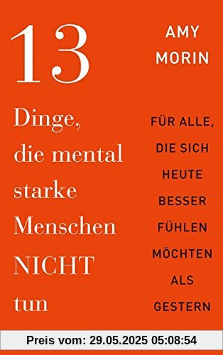 13 Dinge, die mental starke Menschen NICHT tun: An alle, die sich heute besser fühlen möchten als gestern 13 Dinge, die mental starke Menschen NICHT tun: An alle, die sich heute besser fühlen möchten als gestern