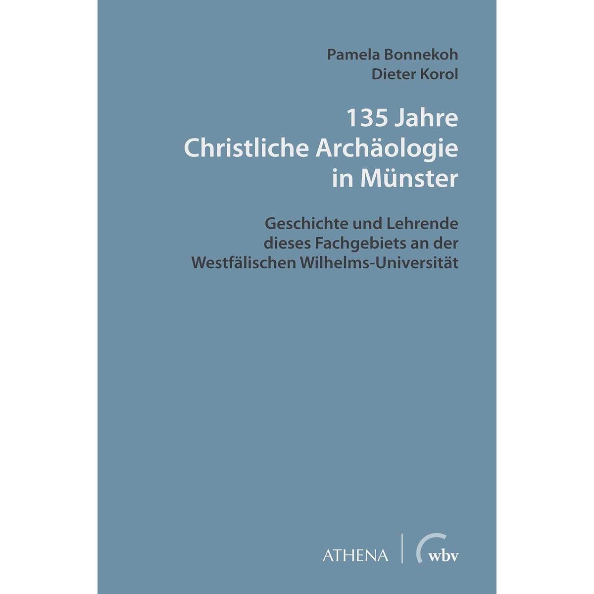 135 Jahre Christliche Archäologie in Münster 135 Jahre Christliche Archäologie in Münster von wbv Media GmbH