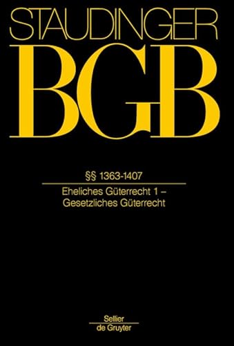 §§ 1363-1407: (Eheliches Güterrecht 1 - Gesetzliches Güterrecht) (J. von Staudingers Kommentar zum Bürgerlichen Gesetzbuch mit Einführungsgesetz und Nebengesetzen)
