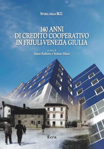 140 anni di Credito Cooperativo in Friuli-Venezia Giulia (Storia delle BBC) von Ecra