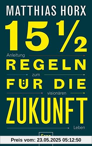 15½ Regeln für die Zukunft: Anleitung zum visionären Leben
