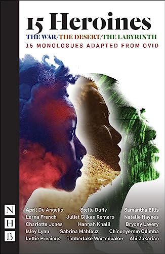 15 Heroines: The War/The Desert/The Labyrinth: 15 Monologues Adapted from Ovid (NHB Modern Plays) von Nick Hern Books