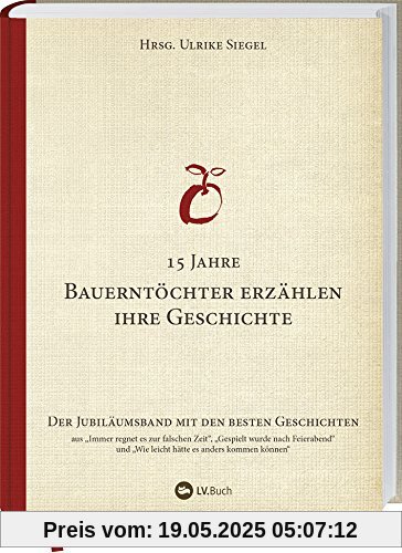 15 Jahre Bauerntöchter erzählen ihre Geschichte: Der Jubiläumsband mit den besten Geschichten.