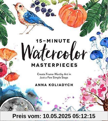 15-Minute Watercolor Masterpieces: Create Frame-Worthy Art in Just a Few Simple Steps