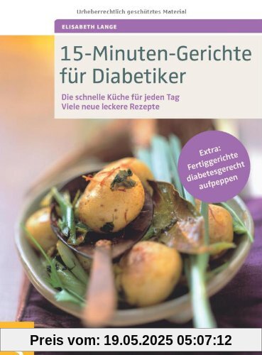 15-Minuten-Gerichte für Diabetiker: Die schnelle Küche für jeden Tag. Viele neue leckere Rezepte. Extra: Fertiggerichte diabetesgerecht aufpeppen