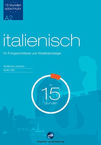 15-Stunden Sprachkurs: für Fortgeschrittene und Wiedereinsteiger / Paket 15-Stunden Sprachkurs: für Fortgeschrittene und Wiedereinsteiger / Paket von Digital Publishing