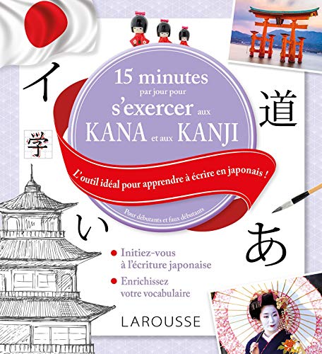 15 minutes par jour pour s'exercer aux KANA et aux KANJIS japonais von Larousse