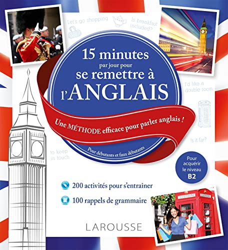 15 minutes par jour pour se remettre à l'anglais: Une méthode efficace pour parler anglais ! Pour débutants et faux débutants von Larousse