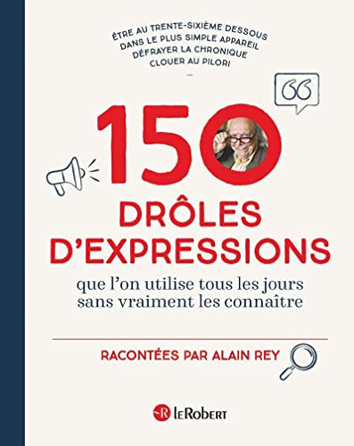 150 drôles d'expressions - Que l'on utilisait tous les jours sans vraiment les connaître von LE ROBERT