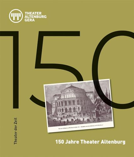 150 Jahre Theater Altenburg (Außer den Reihen) von Theater der Zeit