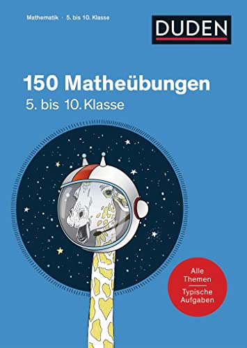 150 Matheübungen 5. bis 10. Klasse: Alle Themen. Typische Aufgaben (Duden - Lernhilfen)