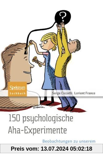 150 psychologische Aha-Experimente: Beobachtungen zu unserem eigenen Erleben und Verhalten