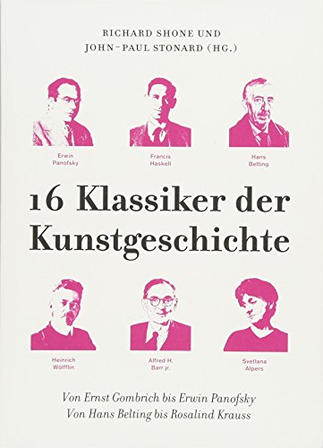 16 Klassiker der Kunstgeschichte: Von Ernst Gombrich bis Erwin Panofsky. Von Hans Belting bis Rosalind Krauss (KapitaleBibliothek)