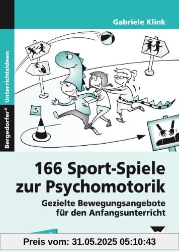 166 Sport-Spiele zur Psychomotorik: Gezielte Bewegungsangebote für den Anfangsunterricht (1. und 2. Klasse)