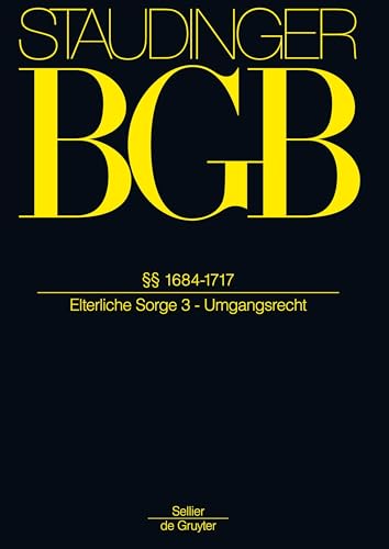 §§ 1684-1717: (Elterliche Sorge 3 - Umgangsrecht) (J. von Staudingers Kommentar zum Bürgerlichen Gesetzbuch mit Einführungsgesetz und Nebengesetzen. Familienrecht, Band 3) von Otto Schmidt/de Gruyter - de Gruyter