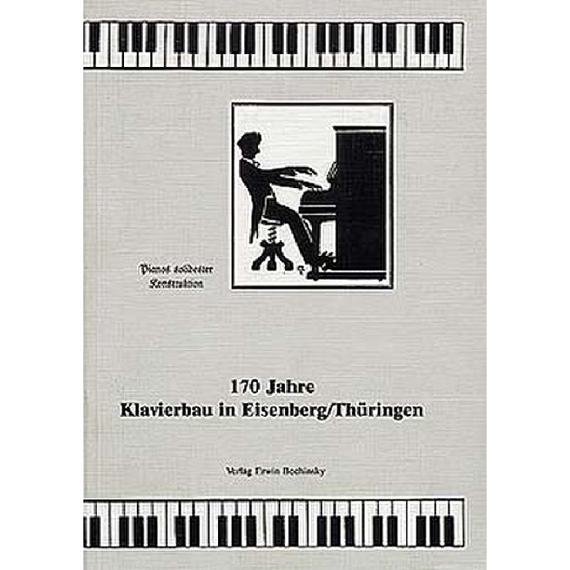 170 Jahre Klavierbau in Eisenberg / Thüringen 170 Jahre Klavierbau in Eisenberg / Thüringen