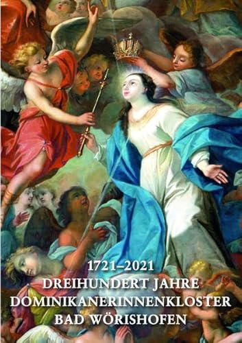1721–2021. Dreihundert Jahre Dominikanerinnenkloster Bad Wörishofen