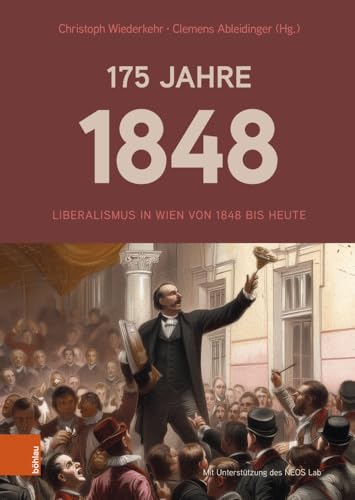 175 Jahre 1848: Liberalismus in Wien von 1848 bis heute 175 Jahre 1848: Liberalismus in Wien von 1848 bis heute