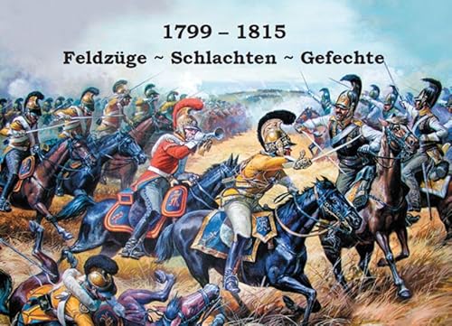 1799 - 1815: Feldzüge - Schlachten - Gefechte