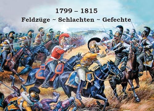 1799 - 1815: Feldzüge - Schlachten - Gefechte 1799 - 1815: Feldzüge - Schlachten - Gefechte