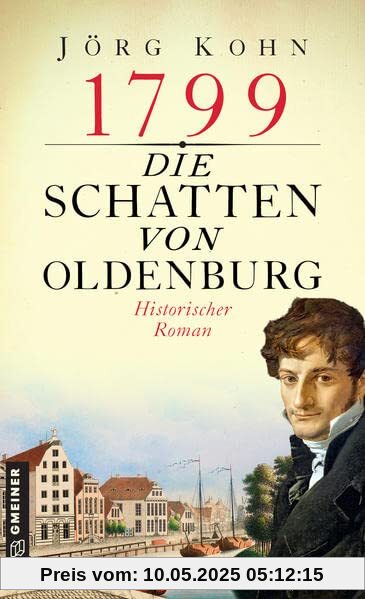 1799 - Die Schatten von Oldenburg: Historischer Roman (Historische Romane im GMEINER-Verlag)