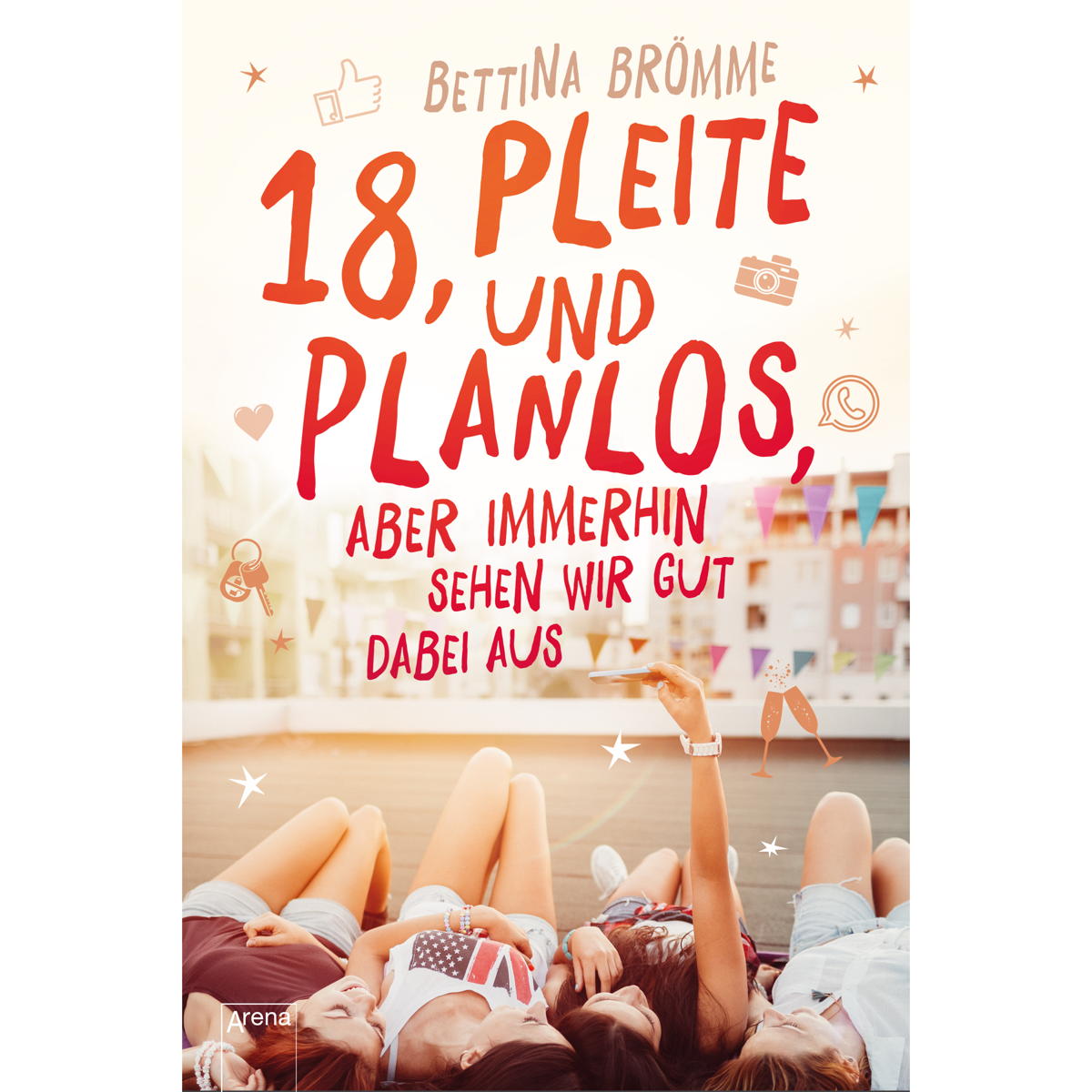 18, pleite und planlos, aber immerhin sehen wir gut dabei aus von Arena Verlag GmbH