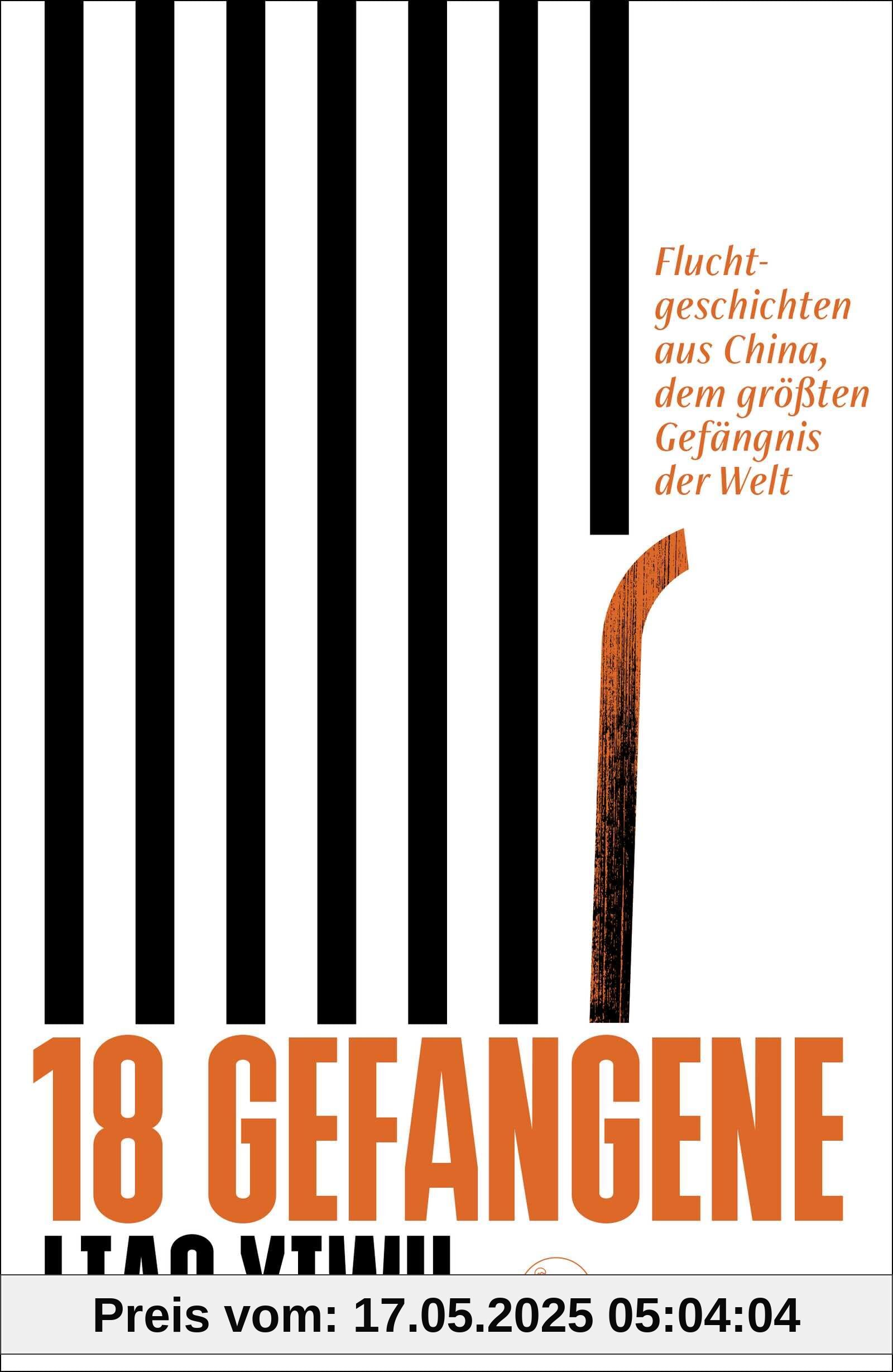 18 Gefangene: Fluchtgeschichten aus China, dem größten Gefängnis der Welt 18 Gefangene: Fluchtgeschichten aus China, dem größten Gefängnis der Welt