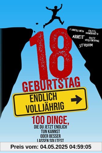 18. Geburtstag: Endlich volljährig! 100 Dinge, die du jetzt endlich tun kannst oder besser lassen solltest