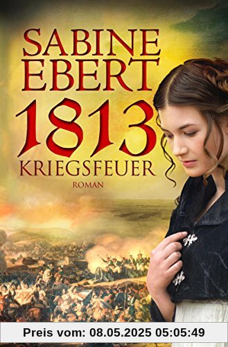 1813 - Kriegsfeuer: Roman