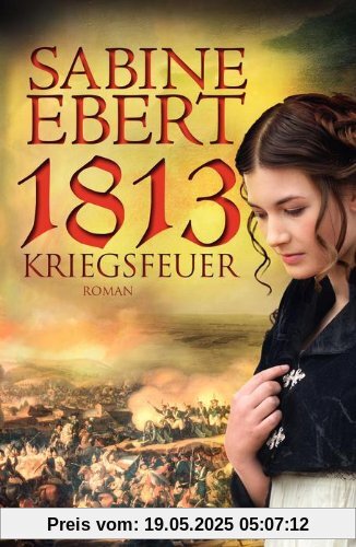 1813 - Kriegsfeuer: Roman