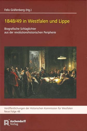 1848/49 in Westfalen und Lippe: Biografische Schlaglichter aus der revolutionshistorischen Peripherie (Veröffentlichungen der Historischen Kommission für Westfalen: Neue Reihe)