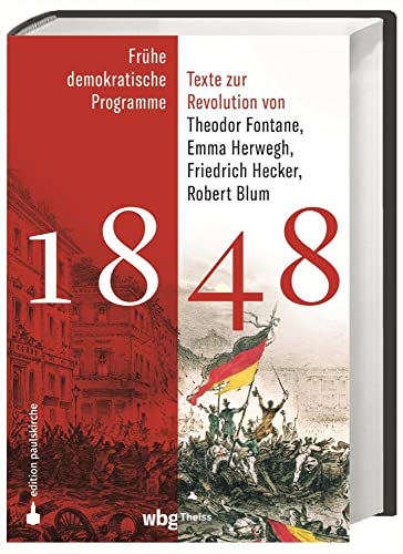 1848: Frühe demokratische Programme und Texte zur Revolution von Theodor Fontane, Emma Herwegh, Friedrich Hecker, Robert Blum von wbg Theiss