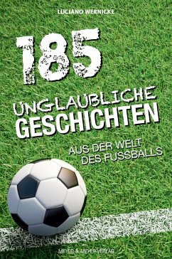 185 unglaubliche Geschichten aus der Welt des Fußballs von Meyer & Meyer Sport