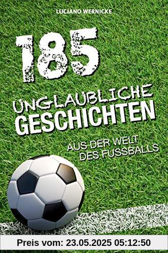 185 unglaubliche Geschichten aus der Welt des Fußballs