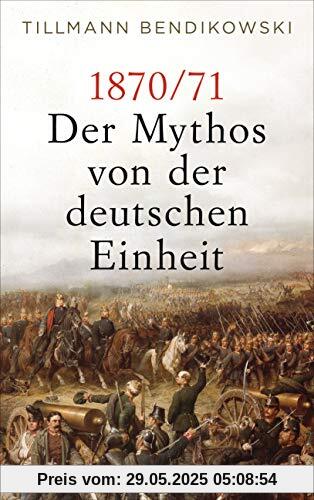 1870/71: Der Mythos von der deutschen Einheit