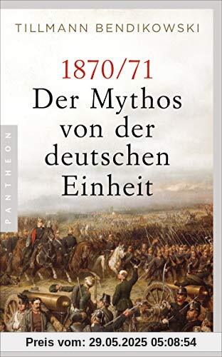 1870/71: Der Mythos von der deutschen Einheit