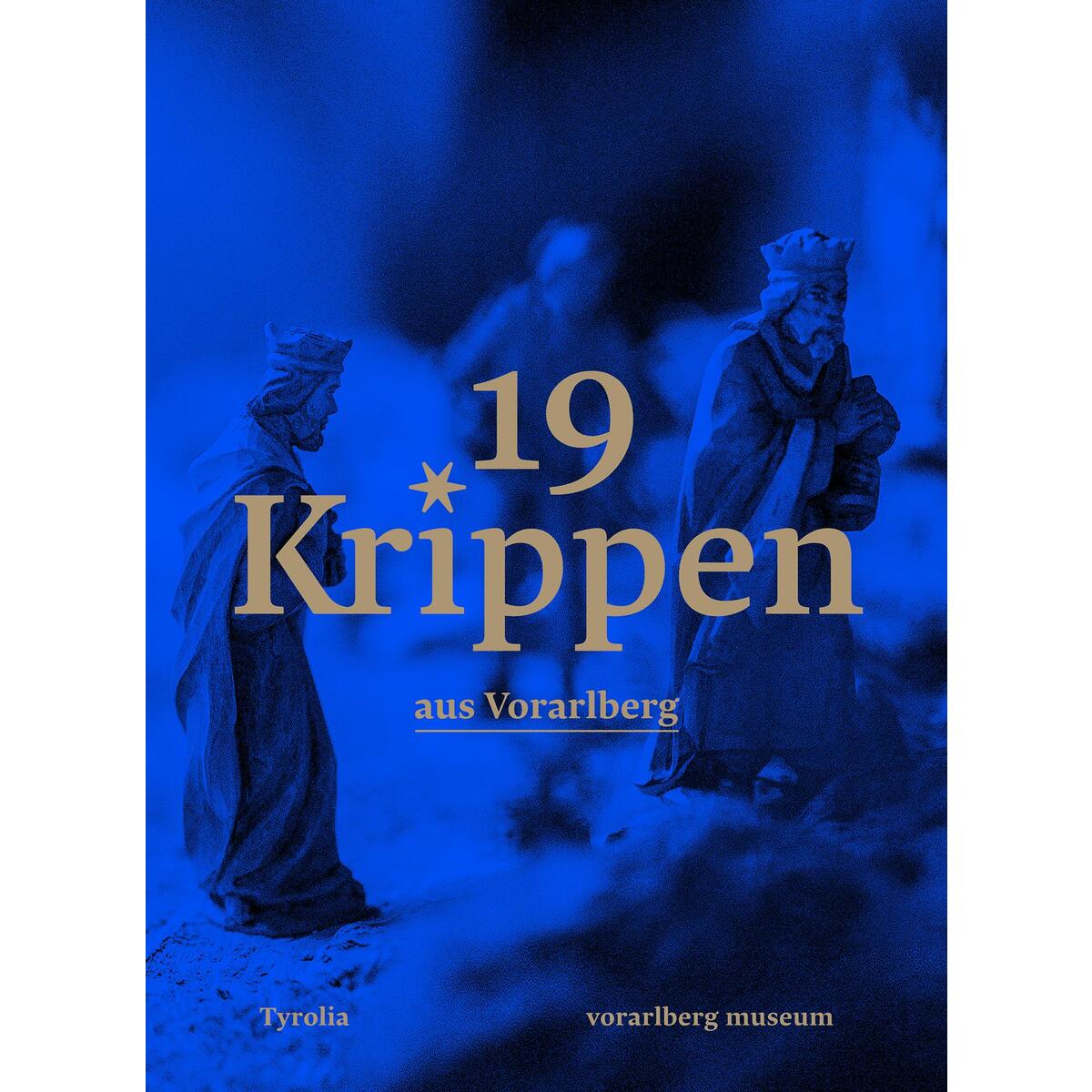 19 Krippen aus Vorarlberg 19 Krippen aus Vorarlberg von Tyrolia Verlagsanstalt Gm