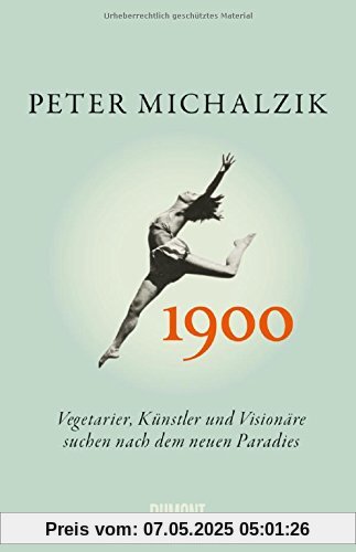 1900: Vegetarier, Künstler und Visionäre suchen nach dem neuen Paradies 1900: Vegetarier, Künstler und Visionäre suchen nach dem neuen Paradies