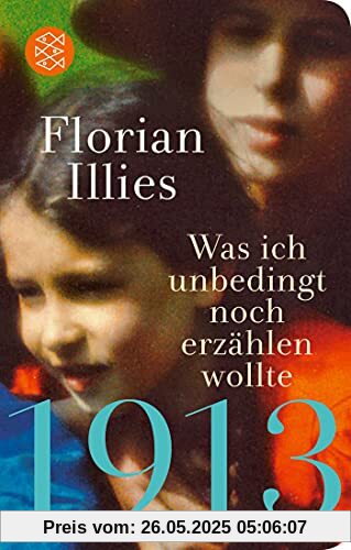 1913 – Was ich unbedingt noch erzählen wollte: Die Fortsetzung des Bestsellers 1913 (Fischer Taschenbibliothek)