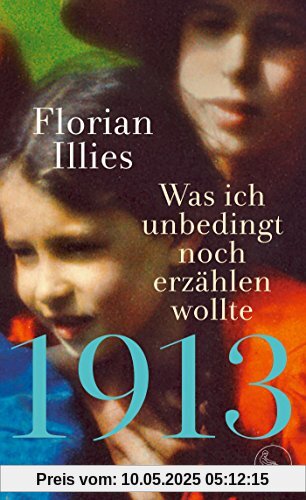 1913 – Was ich unbedingt noch erzählen wollte: Die Fortsetzung des Bestsellers 1913